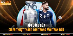 Kèo Đồng Nửa - Chiến Thuật Thắng Lớn Trong Mỗi Trận Đấu
