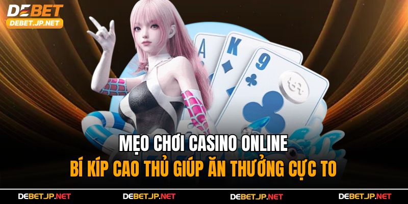 Mẹo Chơi Casino Online – Bí Kíp Cao Thủ Giúp Ăn Thưởng Cực To